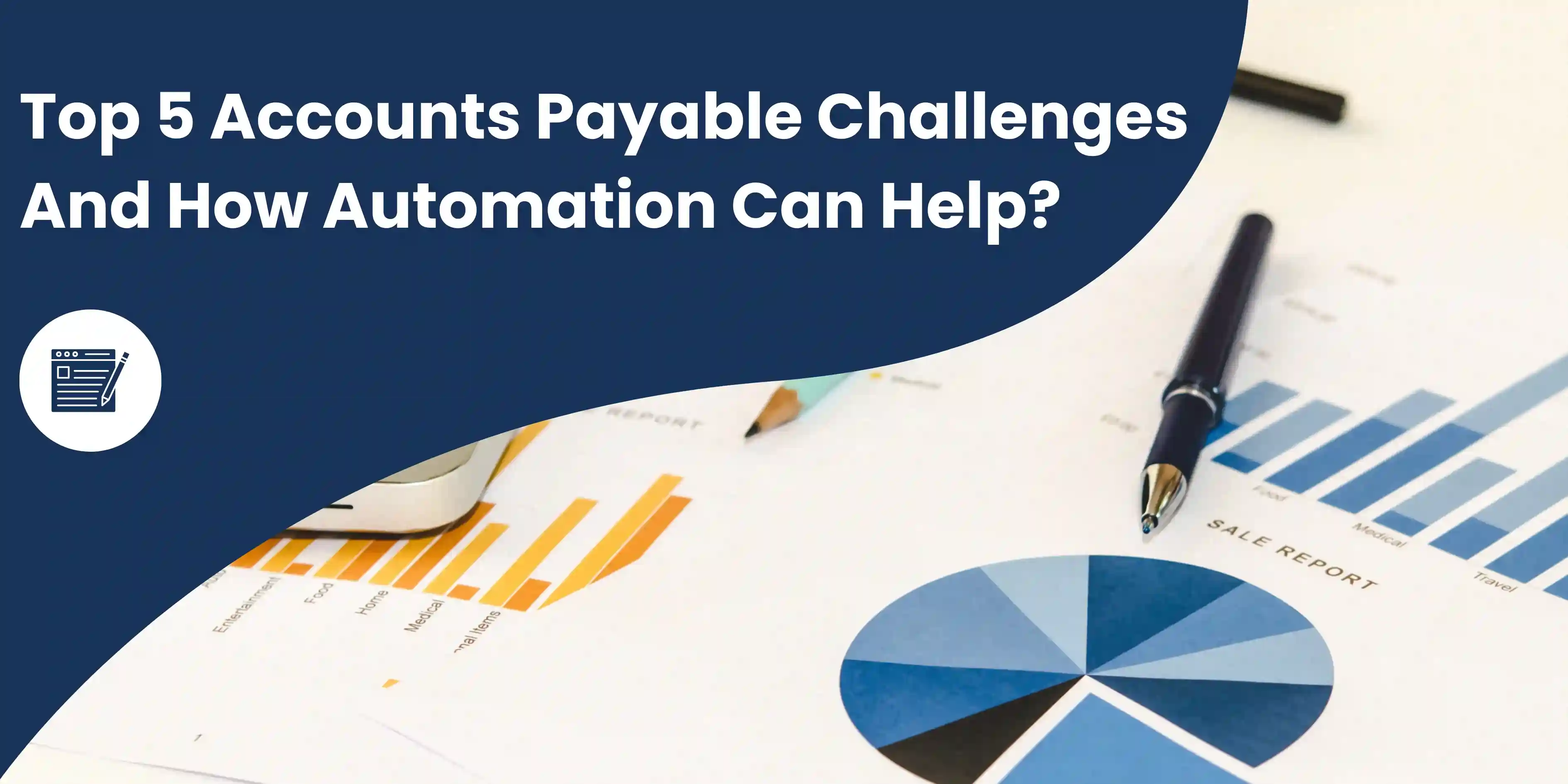 Top 5 Accounts Payable Challenges And How Automation Can Help?